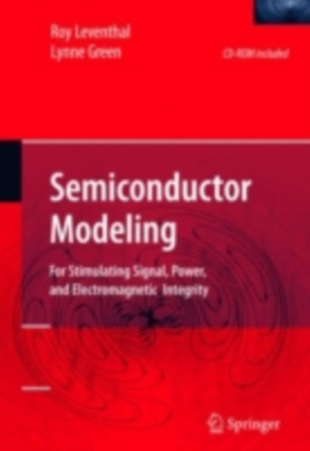 Semiconductor Modeling: : For Simulating Signal, Power, and Electromagnetic Integrity, PDF eBook