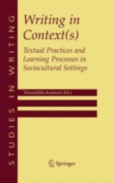 Writing in Context(s) : Textual Practices and Learning Processes in Sociocultural Settings, PDF eBook