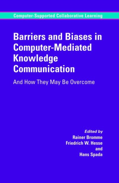 Barriers and Biases in Computer-Mediated Knowledge Communication : And How They May be Overcome, Hardback Book