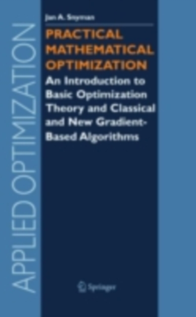 Practical Mathematical Optimization : An Introduction to Basic Optimization Theory and Classical and New Gradient-Based Algorithms, PDF eBook