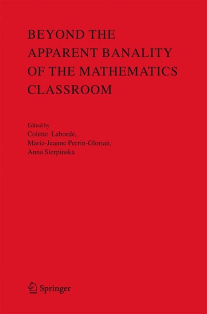 Beyond the Apparent Banality of the Mathematics Classroom, Hardback Book