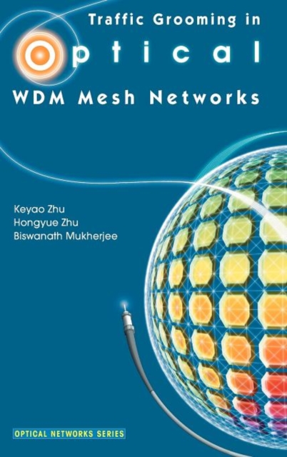 Traffic Grooming in Optical WDM Mesh Networks, Hardback Book