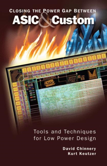 Closing the Power Gap between ASIC & Custom : Tools and Techniques for Low Power Design, Hardback Book
