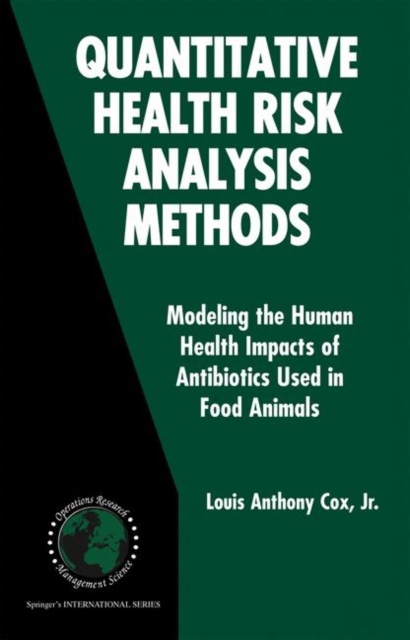 Quantitative Health Risk Analysis Methods : Modeling the Human Health Impacts of Antibiotics Used in Food Animals, Hardback Book