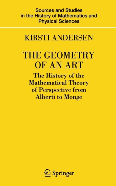 The Geometry of an Art : The History of the Mathematical Theory of Perspective from Alberti to Monge, Hardback Book