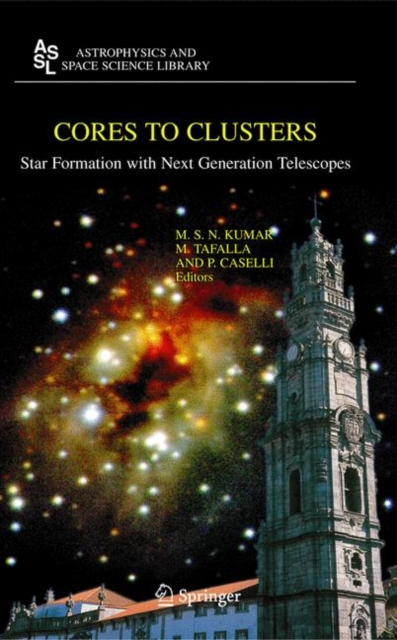 Cores to Clusters : Star Formation with Next Generation Telescopes, Hardback Book