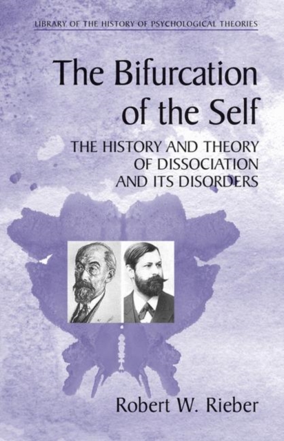 The Bifurcation of the Self : The History and Theory of Dissociation and Its Disorders, Hardback Book