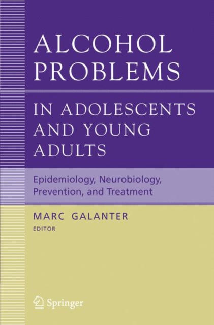 Alcohol Problems in Adolescents and Young Adults : Epidemiology. Neurobiology. Prevention. and Treatment, Paperback / softback Book