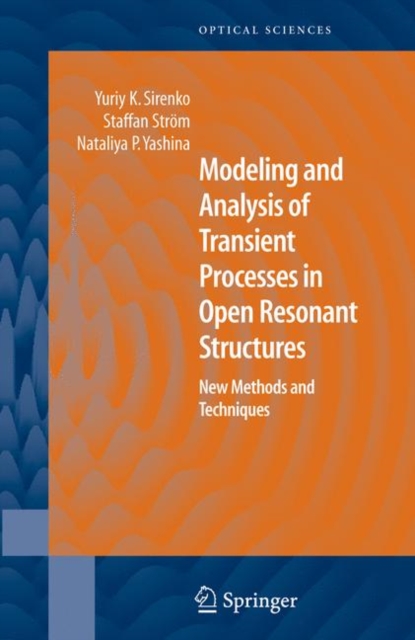 Modeling and Analysis of Transient Processes in Open Resonant Structures : New Methods and Techniques, Hardback Book