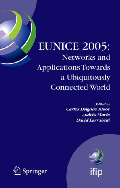 EUNICE 2005: Networks and Applications Towards a Ubiquitously Connected World : IFIP International Workshop on Networked Applications, Colmenarejo, Madrid/Spain, 6-8 July, 2005, PDF eBook