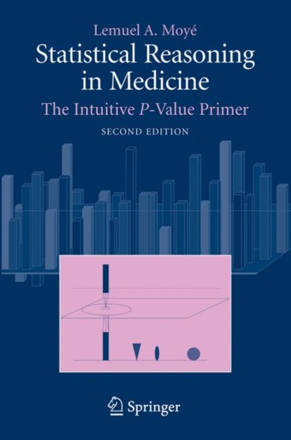 Statistical Reasoning in Medicine : The Intuitive P-Value Primer, Paperback / softback Book