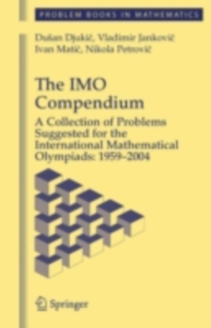 The IMO Compendium : A Collection of Problems Suggested for The International Mathematical Olympiads: 1959-2004, PDF eBook
