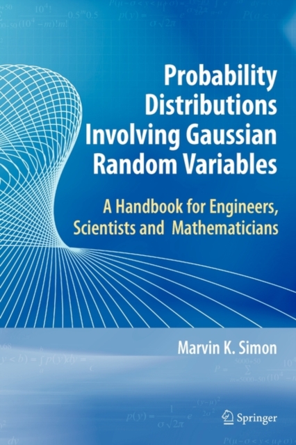 Probability Distributions Involving Gaussian Random Variables : A Handbook for Engineers and Scientists, Paperback / softback Book