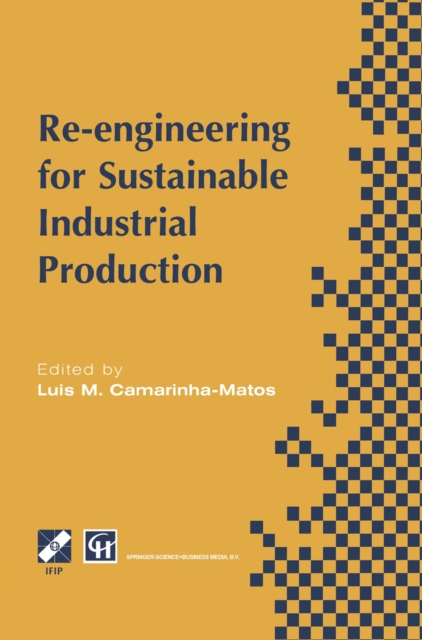 Re-engineering for Sustainable Industrial Production : Proceedings of the OE/IFIP/IEEE International Conference on Integrated and Sustainable Industrial Production Lisbon, Portugal, May 1997, PDF eBook