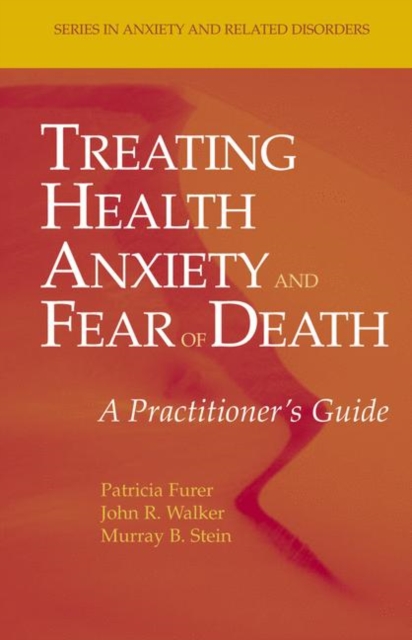 Treating Health Anxiety and Fear of Death : A Practitioner's Guide, Hardback Book