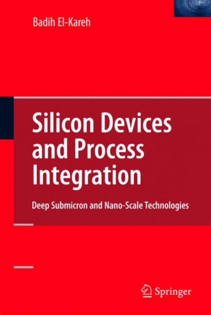 Silicon Devices and Process Integration : Deep Submicron and Nano-Scale Technologies, Hardback Book