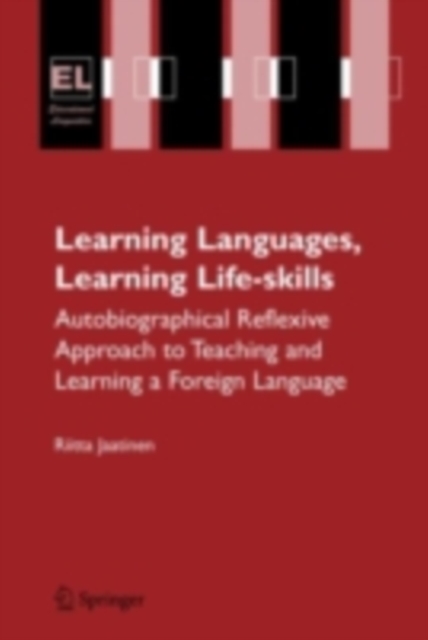 Learning Languages, Learning Life Skills : Autobiographical reflexive approach to teaching and learning a foreign language, PDF eBook