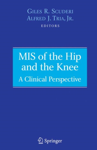 MIS of the Hip and the Knee : A Clinical Perspective, Hardback Book