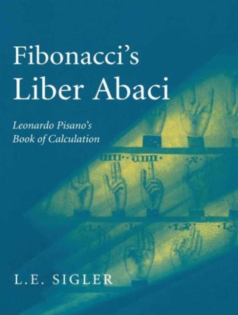 Fibonacci’s Liber Abaci : A Translation into Modern English of Leonardo Pisano’s Book of Calculation, Paperback / softback Book