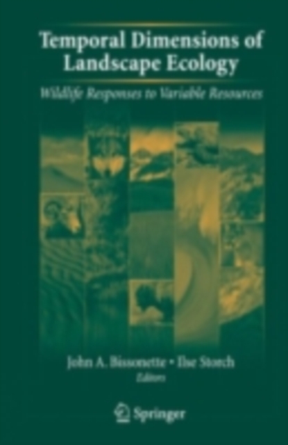 Temporal Dimensions of Landscape Ecology : Wildlife Responses to Variable Resources, PDF eBook