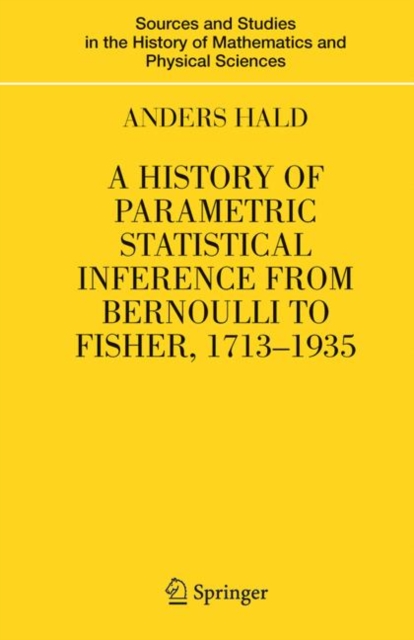 A History of Parametric Statistical Inference from Bernoulli to Fisher, 1713-1935, Hardback Book