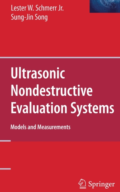 Ultrasonic Nondestructive Evaluation Systems : Models and Measurements, Hardback Book