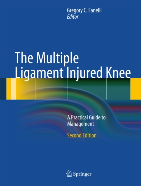 The Multiple Ligament Injured Knee : A Practical Guide to Management, Hardback Book