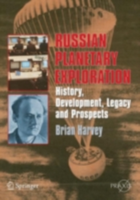 Russian Planetary Exploration : History, Development, Legacy and Prospects, PDF eBook