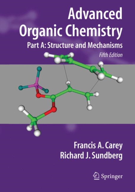 Advanced Organic Chemistry : Part A: Structure and Mechanisms, Paperback / softback Book