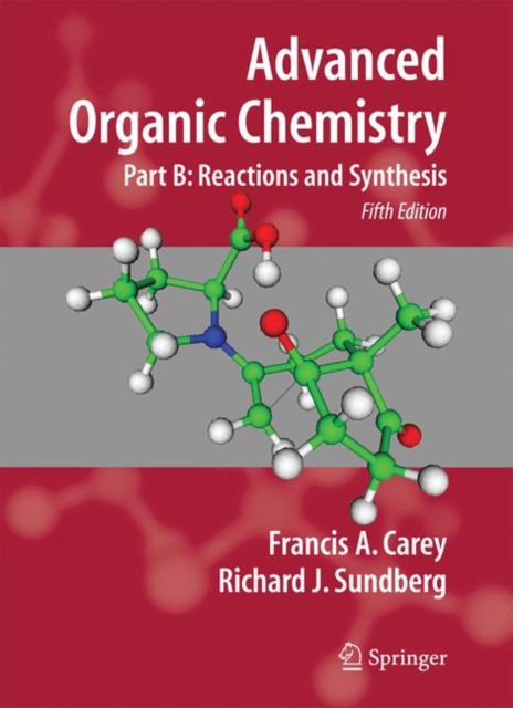 Advanced Organic Chemistry : Part B: Reaction and Synthesis, Paperback / softback Book