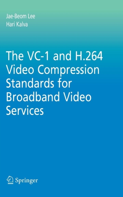 The VC-1 and H.264 Video Compression Standards for Broadband Video Services, Hardback Book