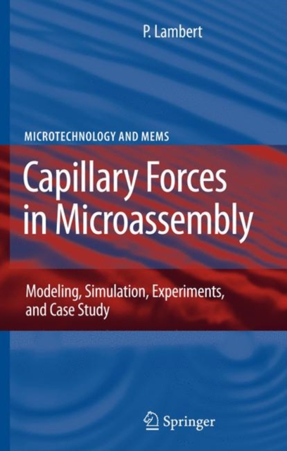 Capillary Forces in Microassembly : Modeling, Simulation, Experiments, and Case Study, Hardback Book