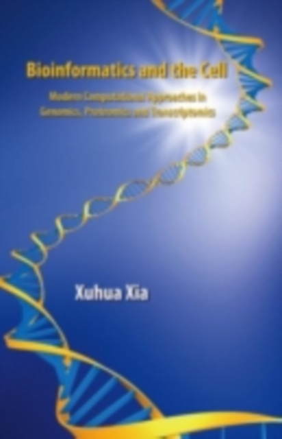Bioinformatics and the Cell : Modern Computational Approaches in Genomics, Proteomics and Transcriptomics, PDF eBook