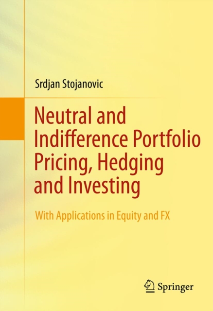 Neutral and Indifference Portfolio Pricing, Hedging and Investing : With applications in Equity and FX, PDF eBook
