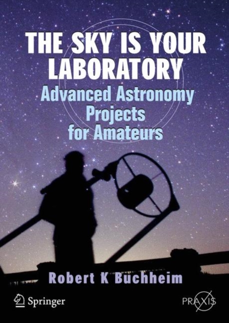 The Sky is Your Laboratory : Advanced Astronomy Projects for Amateurs, Paperback / softback Book