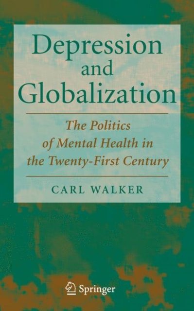 Depression and Globalization : The Politics of Mental Health in the 21st Century, Hardback Book