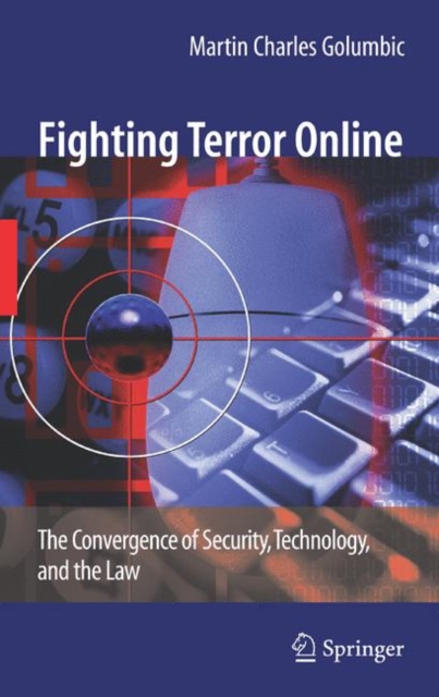 Fighting Terror Online : The Convergence of Security, Technology, and the Law, Hardback Book