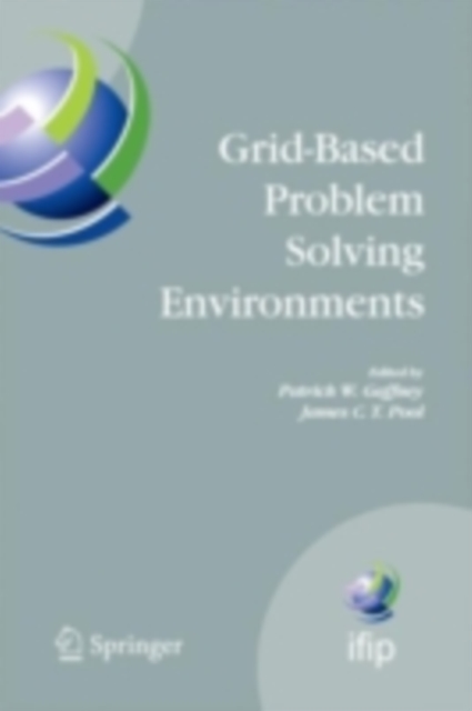Grid-Based Problem Solving Environments : IFIP TC2/WG2.5 Working Conference on Grid-Based Problem Solving Environments: Implications for Development and Deployment of Numerical Software, July 17-21, 2, PDF eBook