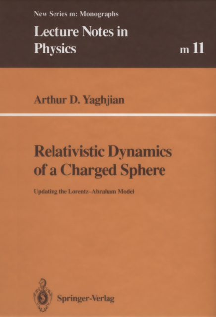 Relativistic Dynamics of a Charged Sphere : Updating the Lorentz-Abraham Model, PDF eBook