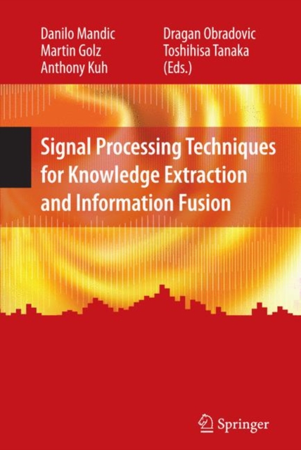 Signal Processing Techniques for Knowledge Extraction and Information Fusion, Hardback Book