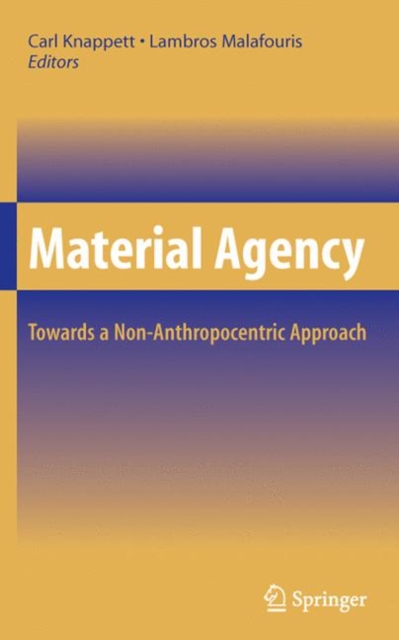 Material Agency : Towards a Non-Anthropocentric Approach, Hardback Book