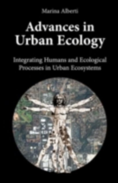 Advances in Urban Ecology : Integrating Humans and Ecological Processes in Urban Ecosystems, PDF eBook