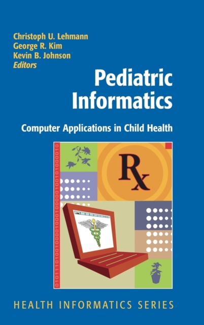 Pediatric Informatics : Computer Applications in Child Health, Hardback Book