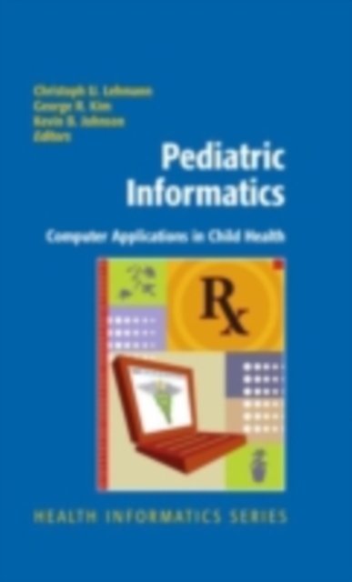 Pediatric Informatics : Computer Applications in Child Health, PDF eBook