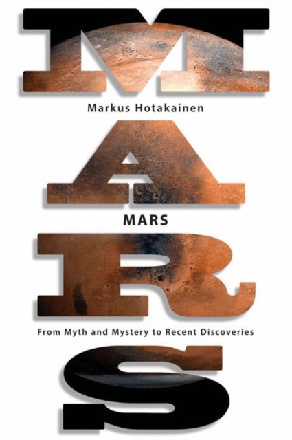Mars : From Myth and Mystery to Recent Discoveries, Hardback Book
