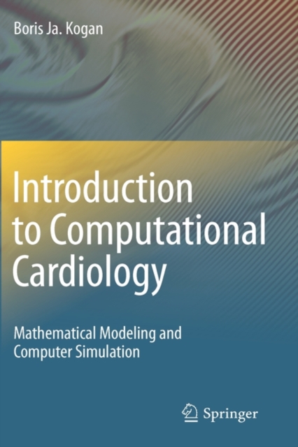 Introduction to Computational Cardiology : Mathematical Modeling and Computer Simulation, Hardback Book