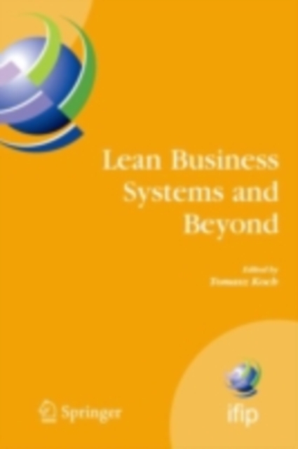 Lean Business Systems and Beyond : First IFIP TC 5 Advanced Production Management Systems Conference (APMS'2006), Wroclaw, Poland, September 18-20, 2006, PDF eBook