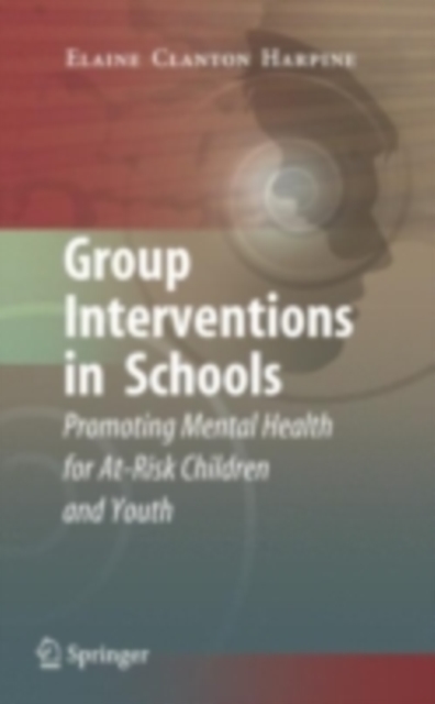 Group Interventions in Schools : Promoting Mental Health for At-Risk Children and Youth, PDF eBook