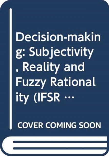 Decision-Making : Subjectivity, Reality and Fuzzy Rationality, Hardback Book