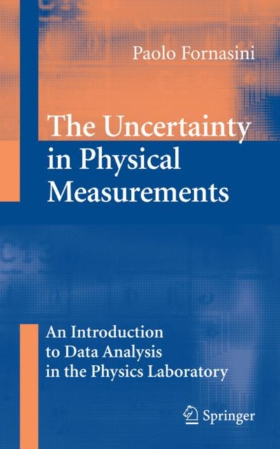 The Uncertainty in Physical Measurements : An Introduction to Data Analysis in the Physics Laboratory, Hardback Book